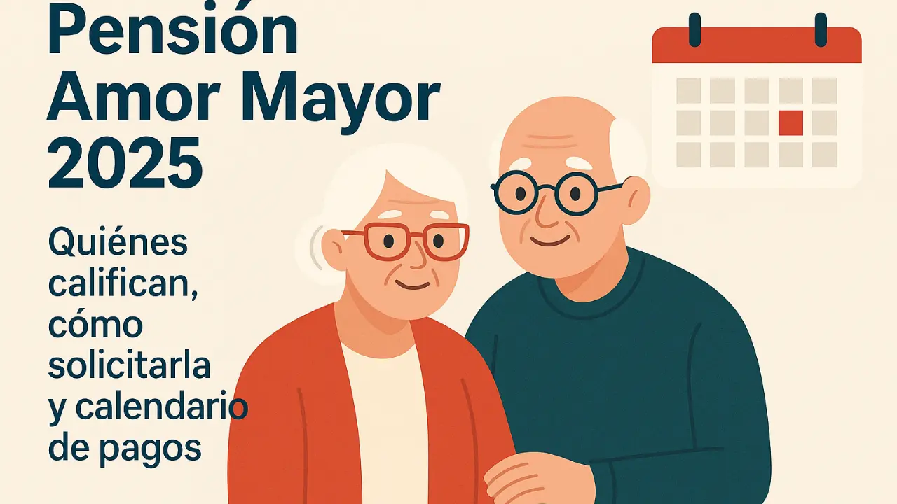 Pensión Amor Mayor 2025: Quiénes califican, cómo solicitarla y calendario de pagos