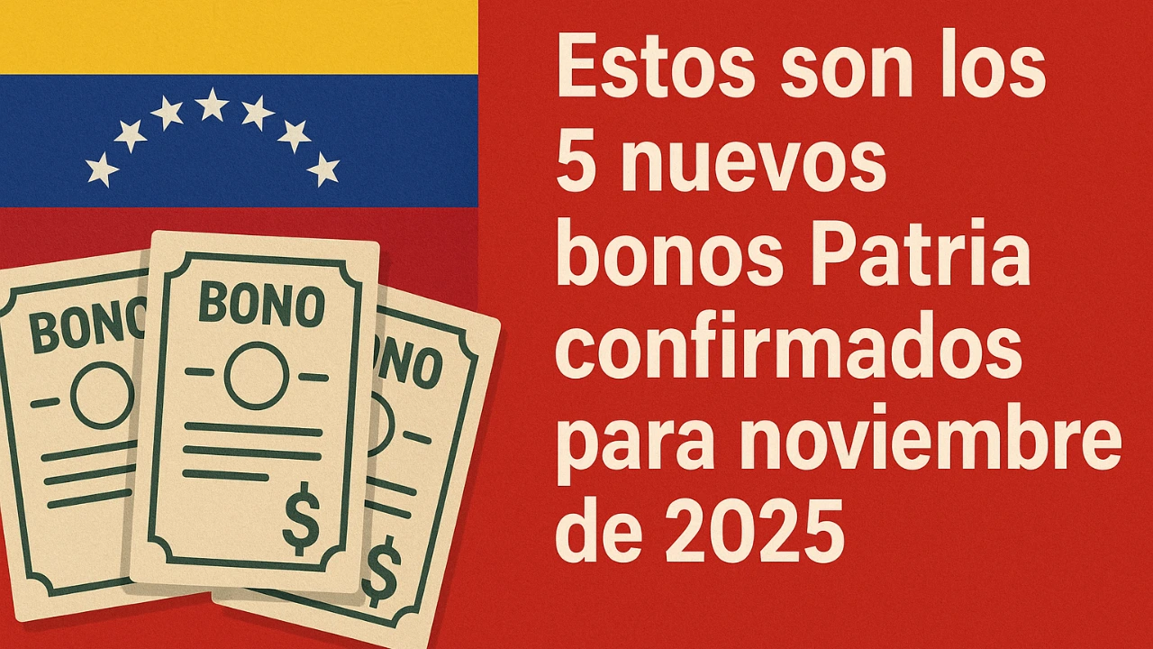 Estos son los 5 nuevos bonos Patria confirmados para noviembre de 2025