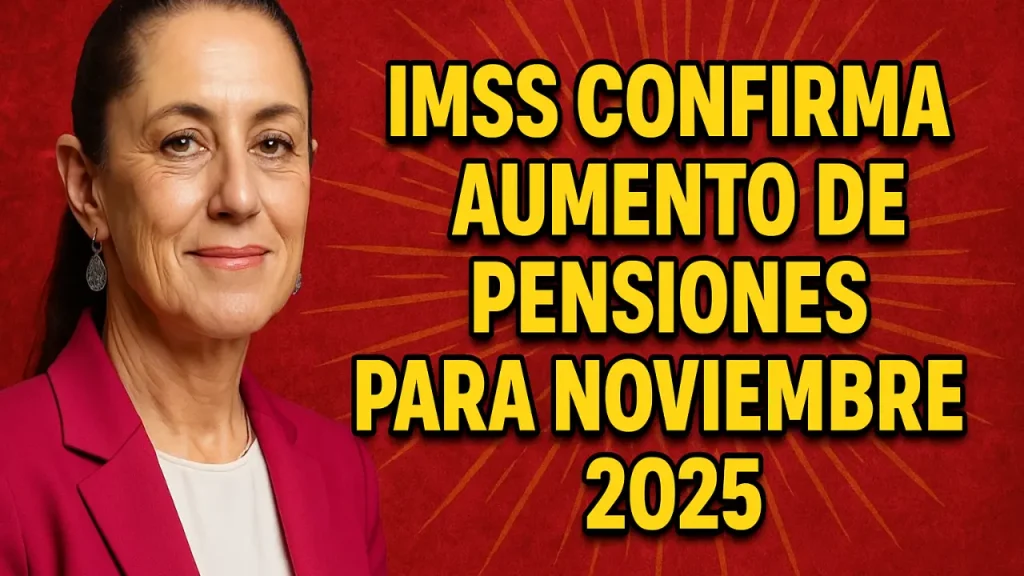 IMSS confirma aumento de pensiones para noviembre 2025 nuevos montos y quiénes califican