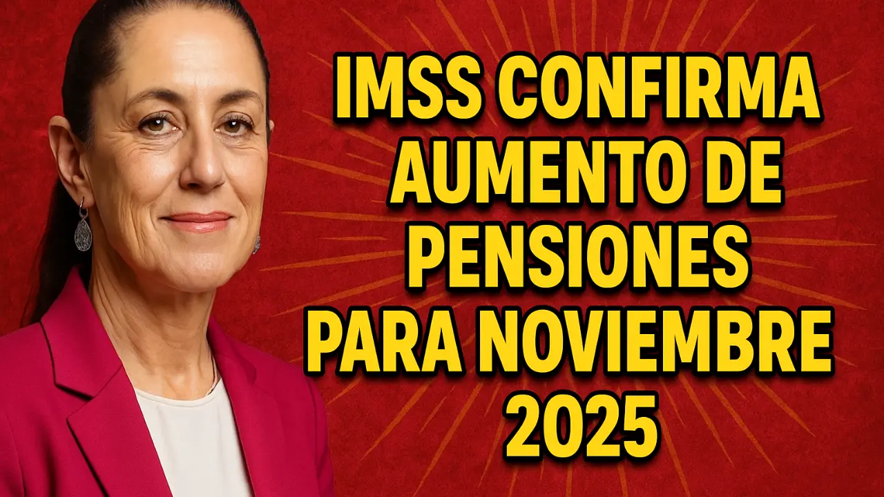 IMSS confirma aumento de pensiones para noviembre 2025 nuevos montos y quiénes califican