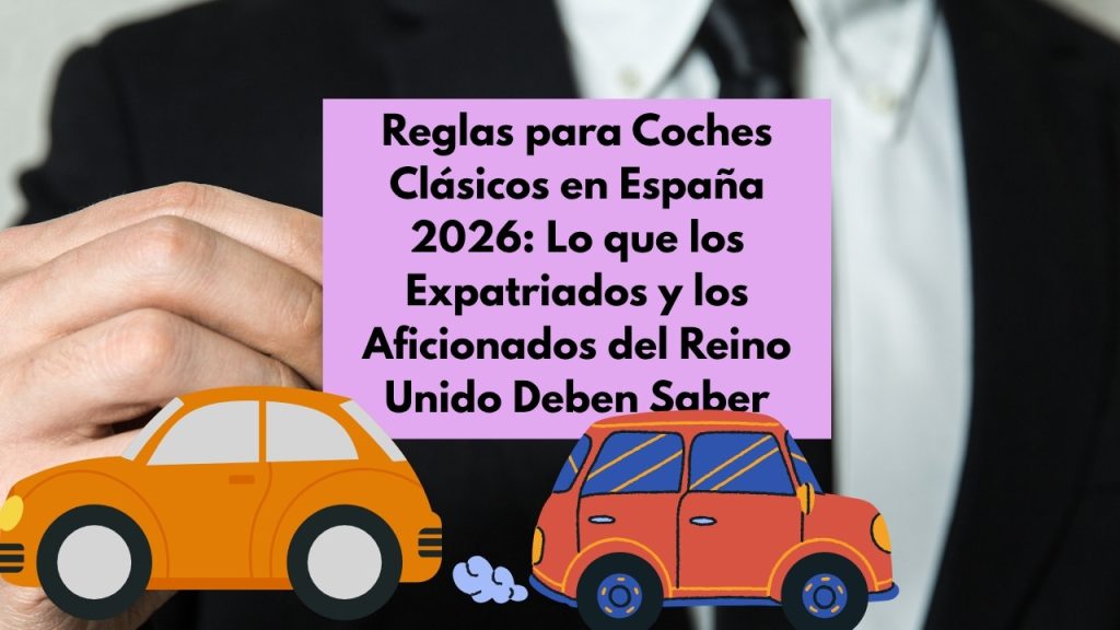 Reglas para Coches Clásicos en España 2026 Lo que los Expatriados y los Aficionados del Reino Unido Deben Saber